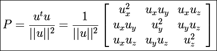 \Large \boxed{P=\frac{u^tu}{||u||^2}=\frac{1}{||u||^2}\left[\begin{array}{ccc}u_x^2&u_xu_y&u_xu_z\\u_xu_y&u_y^2&u_yu_z\\u_xu_z&u_yu_z&u_z^2\end{array}\right]}